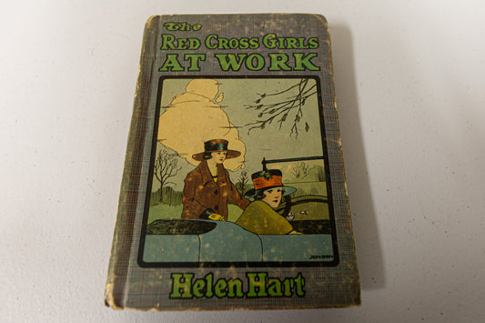 The Red Cross Girls at Work by Helen Hart Hardcover First Edition, Copyright 1917